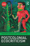 Postcolonial Ecocriticism (Literature, Animals, Environment) by Graham Huggan, Helen Tiffin, 9781138784192