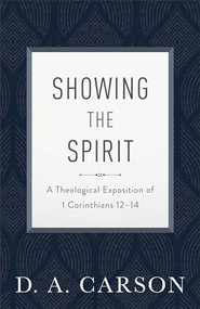 Showing the Spirit (A Theological Exposition of 1 Corinthians 12-14) by D. A. Carson, 9780801093401
