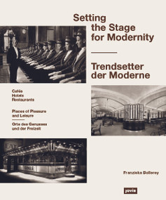 Setting the Stage for Modernity (Restaurants, Cafés, Hotels) by Franziska Bollerey, 9783868594836