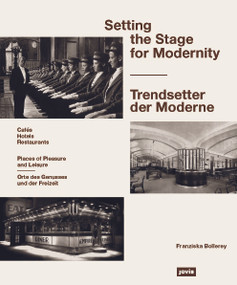 Setting the Stage for Modernity (Restaurants, Cafés, Hotels) by Franziska Bollerey, 9783868594836