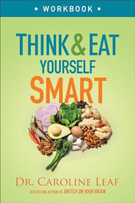 Think and Eat Yourself Smart Workbook (A Neuroscientific Approach to a Sharper Mind and Healthier Life) by Dr. Caroline Leaf, 9780801093517