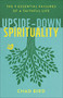 Upside-Down Spirituality (The 9 Essential Failures of a Faithful Life) by Chad Bird, 9780801075674