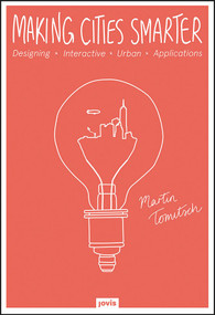 Making Cities Smarter (Designing Interactive Urban Applications) by Martin Tomitsch, 9783868594928