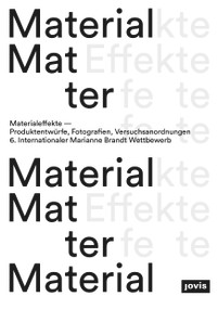 Material Effects (Product Designs, Photographs, Experiments: 6th International Marianne Brandt Contest) by Linda Pense, Linda Pense, Sophie Aigner, Chiara Isadora Artico, Patricio Farrell, Steffen Reiter, Chiara Scarpitti, Andy Scholz, 9783868595048