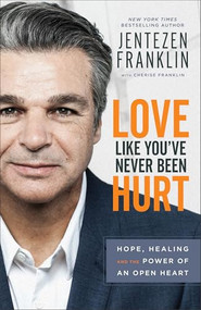 Love Like You've Never Been Hurt (Hope, Healing and the Power of an Open Heart) by Jentezen Franklin, Cherise Franklin, 9780800798666