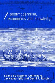Post-Modernism, Economics and Knowledge by Jack Amariglio, Stephen E Cullenberg, David F Ruccio, 9780415110266