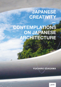 Japanese Creativity (Contemplations on Japanese Architecture) by Yuichiro Edagawa, Kengo Kuma, 9783868595086