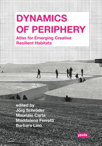 Dynamics of Periphery (Atlas for Emerging Creative Resilient Habitats) by Jörg Schröder, Maurizio Carta, Maddalena Ferretti, Barbaro Lino, 9783868595116