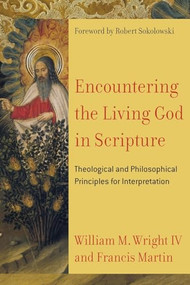 Encountering the Living God in Scripture (Theological and Philosophical Principles for Interpretation) by Francis Martin, William M. Wright IV, Robert Sokolowski, 9780801030956