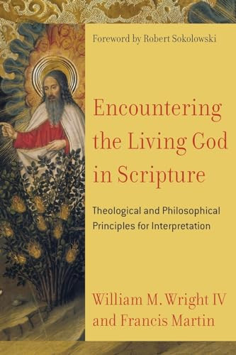 Encountering the Living God in Scripture (Theological and Philosophical Principles for Interpretation) by Francis Martin, William M. Wright IV, Robert Sokolowski, 9780801030956