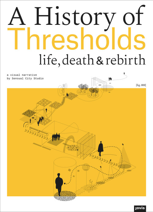 A History of Thresholds (Life, Death & Rebirth) by Jacques Ferrier, Pauline Marchetti, Philippe Simay, Estefania Mompean, 9783868595208