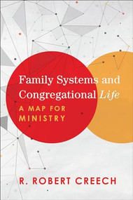 Family Systems and Congregational Life (A Map for Ministry) by R. Robert Creech, 9781540960375