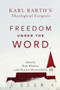 Freedom under the Word (Karl Barth's Theological Exegesis) by Martin Westerholm, Ben Rhodes, 9780801098819