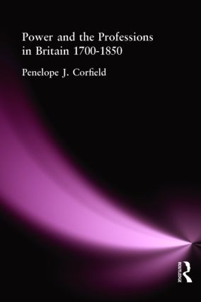 Power and the Professions in Britain 1700-1850 by Penelope J Corfield, Penelope J. Corfield, 9780415222655