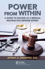 Power from Within (A Guide to Success as a Medical Malpractice Defense Expert) - 9780367677374 by Jeffrey A. Krompier, Esq., 9780367677374
