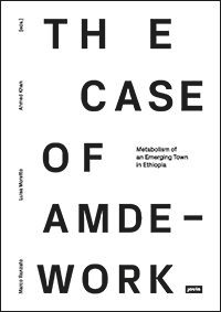 Metabolism of an Emerging Town in Ethiopia (The Case of Amdework) by Marco Ranzato, Ahmed Khan, Luisa Moretto, 9783868595314