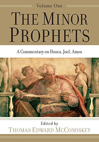 The Minor Prophets (A Commentary on Hosea, Joel, Amos) by Thomas Edward McComiskey, 9781540960856