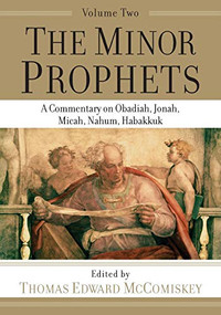 The Minor Prophets (A Commentary on Obadiah, Jonah, Micah, Nahum, Habakkuk) by Thomas Edward McComiskey, 9781540960863