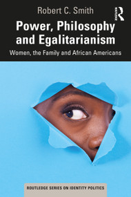 Power, Philosophy and Egalitarianism (Women, the Family and African Americans) - 9780367545321 by Robert C. Smith, 9780367545321