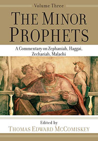 The Minor Prophets (A Commentary on Zephaniah, Haggai, Zechariah, Malachi) by Thomas Edward McComiskey, 9781540960870