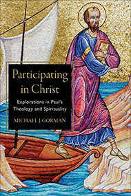 Participating in Christ (Explorations in Paul's Theology and Spirituality) by Michael J. Gorman, 9781540960368