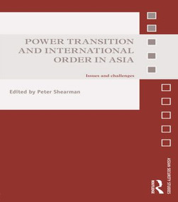 Power Transition and International Order in Asia (Issues and challenges) by Peter Shearman, 9780415858427