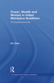 Power, Wealth and Women in Indian Mahayana Buddhism (The Gandavyuha-sutra) by Douglas Osto, 9780415500081