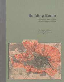 Building Berlin (Pioneers Who Developed the Emerging Metropolis) by Wolfgang Schäche, David Pessier, Daniel Ralf Schmitz, 9783868595598