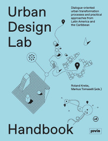 Urban Design Lab Handbook (Dialogue-Oriented Urban Transformation Processes and Practical Approaches from Latin America and the Caribbean) by Roland Krebs, Markus Tomaselli, 9783868595628