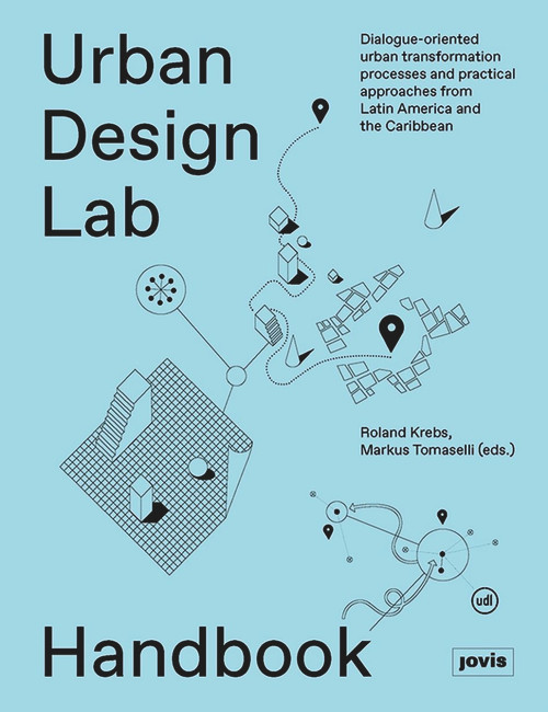 Urban Design Lab Handbook (Dialogue-Oriented Urban Transformation Processes and Practical Approaches from Latin America and the Caribbean) by Roland Krebs, Markus Tomaselli, 9783868595628