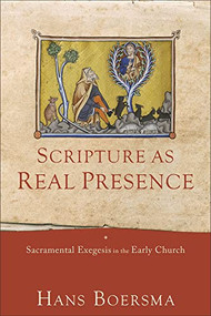 Scripture as Real Presence (Sacramental Exegesis in the Early Church) by Hans Boersma, 9781540961020