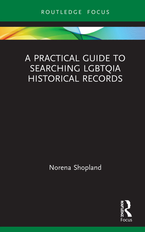 A Practical Guide to Searching LGBTQIA Historical Records by Norena Shopland, 9780367439606