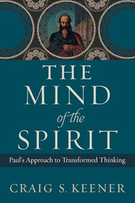 The Mind of the Spirit (Paul's Approach to Transformed Thinking) by Craig S. Keener, 9781540961136