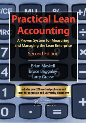Practical Lean Accounting (A Proven System for Measuring and Managing the Lean Enterprise, Second Edition) by Brian H. Maskell, Bruce Baggaley, Larry Grasso, 9781439817162