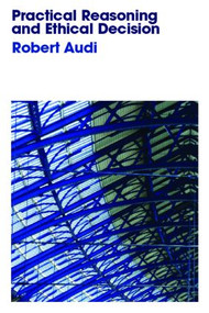 Practical Reasoning and Ethical Decision by Robert Audi, 9780415364638