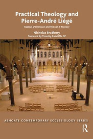 Practical Theology and Pierre-André Liégé (Radical Dominican and Vatican II Pioneer) - 9781138499300 by Nicholas Bradbury, 9781138499300