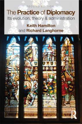 The Practice of Diplomacy (Its Evolution, Theory and Administration) by Keith Hamilton, Professor Richard Langhorne, 9780415497657