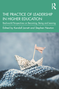 The Practice of Leadership in Higher Education (Real-world Perspectives on Becoming, Being and Leaving) - 9780367423674 by Kendall Jarrett, Stephen Newton, 9780367423674