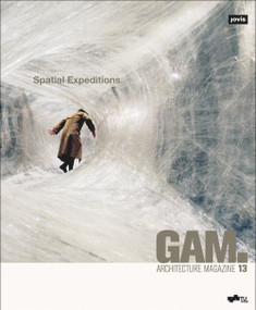 Spatial Expeditions by Architekturfakultät der Technischen Universität Graz, Irmgard Frank, Claudia Gerhäusser, Franziska Hederer, 9783868598537