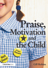 Praise, Motivation and the Child by Gill Robins, 9780415681742
