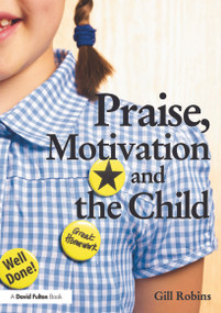 Praise, Motivation and the Child by Gill Robins, 9780415681742