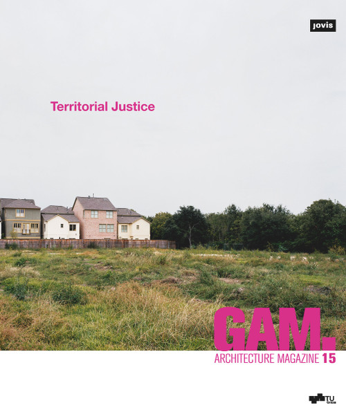 GAM.15 (Territorial Justice) by Daniel Gethmann, Eva Schwab, Petra Eckhard, Andreas Lechner, Aglaée Degros, Urs Hirschberg, Stefan Peters, Paola Vigano, Nicolas Escach, Michael Friesenecker, Yuri Kazepov, Don Mitchell, Emanuele Sommariva, Pierre Veltz, Michael Woods, 9783868598551