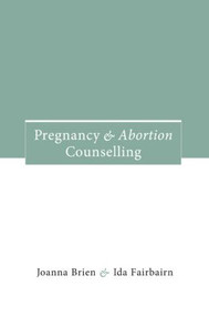 Pregnancy and Abortion Counselling by Joanna Brien, Ida Fairbairn, 9780415120104