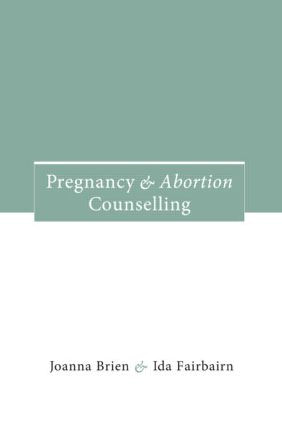 Pregnancy and Abortion Counselling by Joanna Brien, Ida Fairbairn, 9780415120104