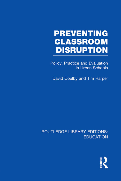 Preventing Classroom Disruption (RLE Edu O) (Policy, Practice and Evaluation in Urban Schools) by David Coulby, Tim Harper, 9780415750639