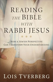 Reading the Bible with Rabbi Jesus (How a Jewish Perspective Can Transform Your Understanding) by Lois Tverberg, 9780801093968