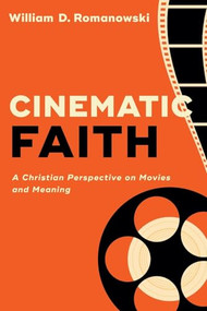 Cinematic Faith (A Christian Perspective on Movies and Meaning) by William D. Romanowski, 9780801098659