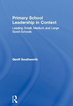 Primary School Leadership in Context (Leading Small, Medium and Large Sized Schools) by Geoff Southworth, 9780415303965