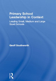 Primary School Leadership in Context (Leading Small, Medium and Large Sized Schools) by Geoff Southworth, 9780415303965