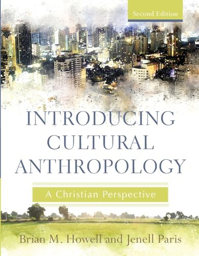 Introducing Cultural Anthropology (A Christian Perspective) by Brian M. Howell, Jenell Paris, 9781540961013